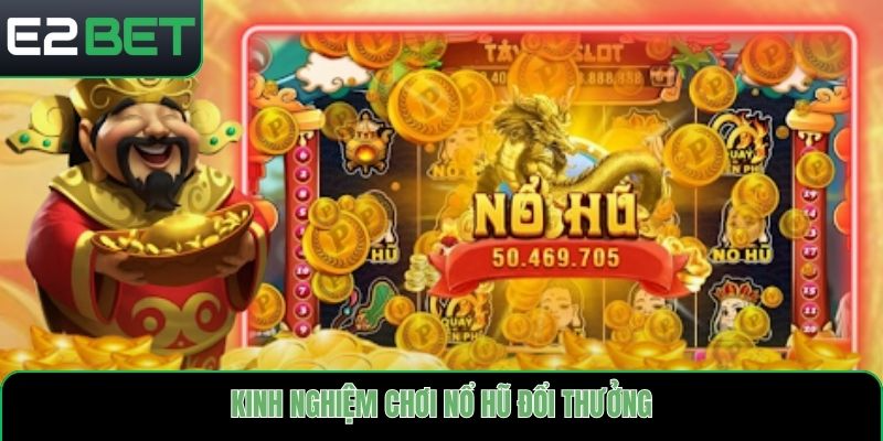 Kinh nghiệm chơi nổ hũ đổi thưởng